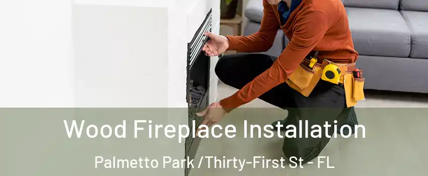 Wood Fireplace Installation Palmetto Park /Thirty-First St - FL