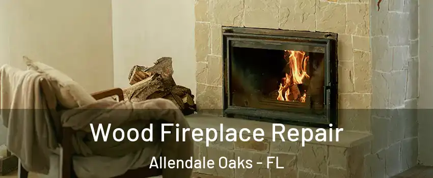 Wood Fireplace Repair Allendale Oaks - FL