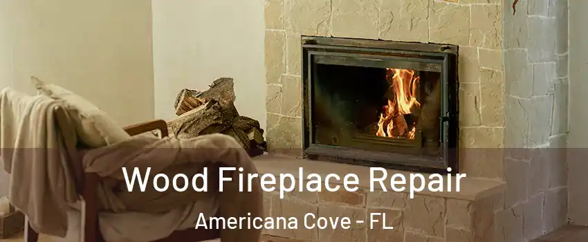 Wood Fireplace Repair Americana Cove - FL