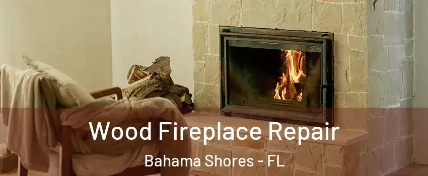 Wood Fireplace Repair Bahama Shores - FL