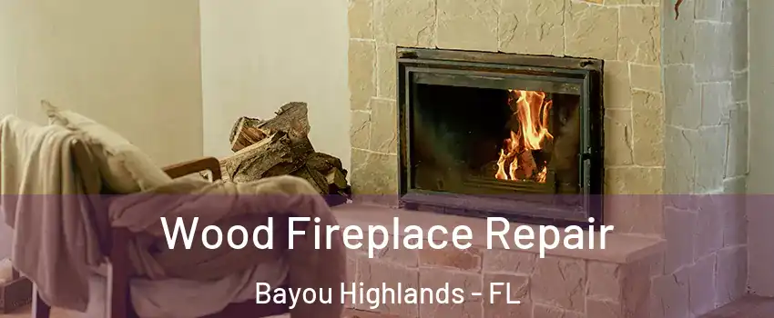 Wood Fireplace Repair Bayou Highlands - FL