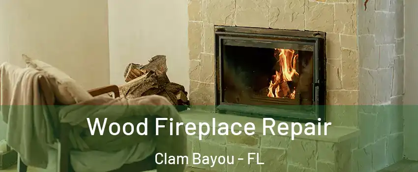 Wood Fireplace Repair Clam Bayou - FL