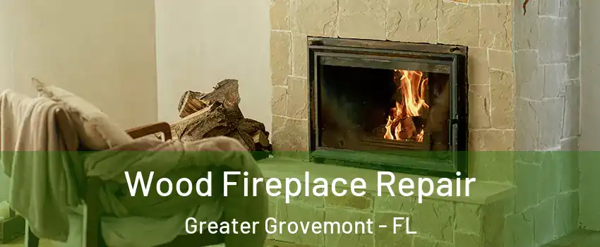 Wood Fireplace Repair Greater Grovemont - FL
