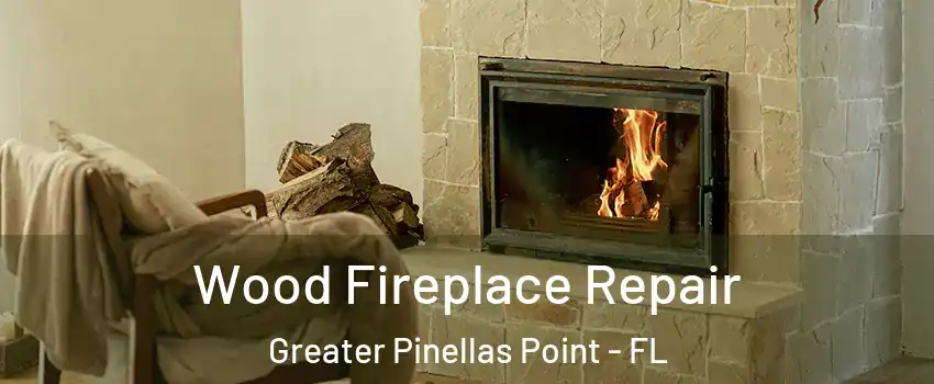 Wood Fireplace Repair Greater Pinellas Point - FL