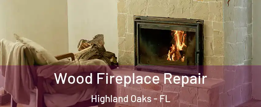 Wood Fireplace Repair Highland Oaks - FL