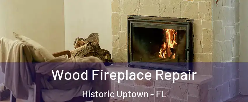 Wood Fireplace Repair Historic Uptown - FL