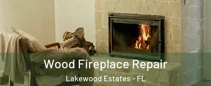 Wood Fireplace Repair Lakewood Estates - FL