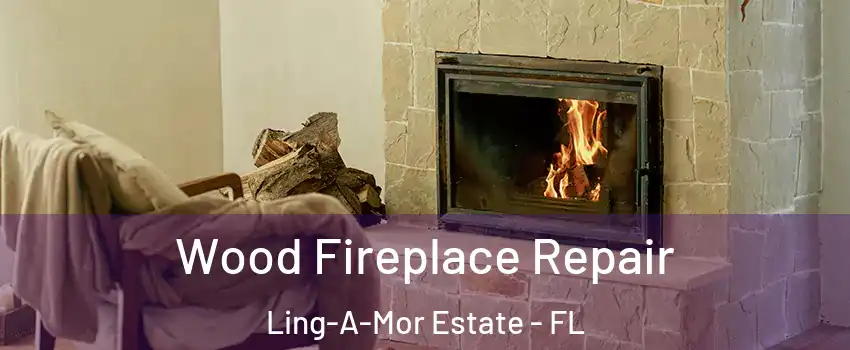 Wood Fireplace Repair Ling-A-Mor Estate - FL