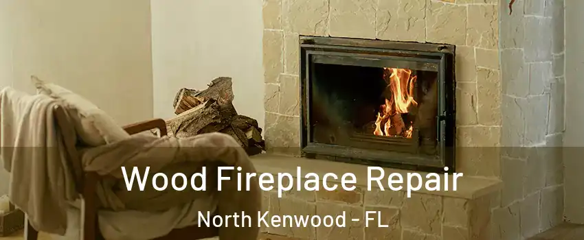 Wood Fireplace Repair North Kenwood - FL