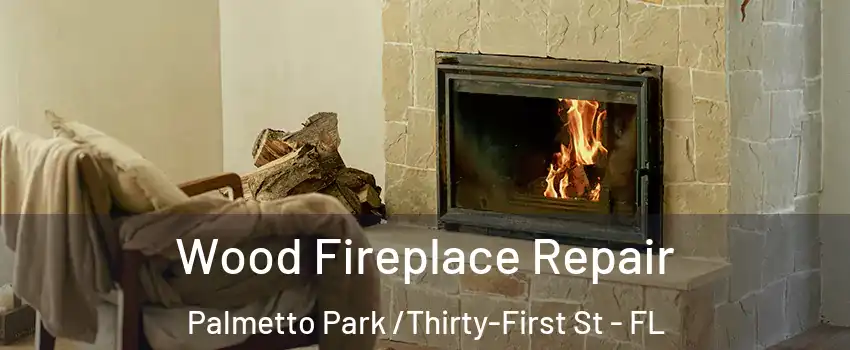 Wood Fireplace Repair Palmetto Park /Thirty-First St - FL