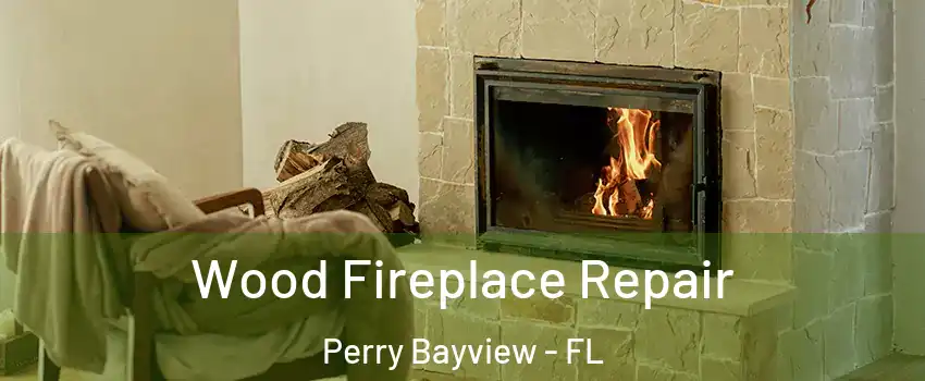 Wood Fireplace Repair Perry Bayview - FL