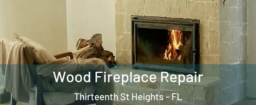 Wood Fireplace Repair Thirteenth St Heights - FL