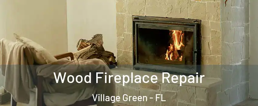 Wood Fireplace Repair Village Green - FL