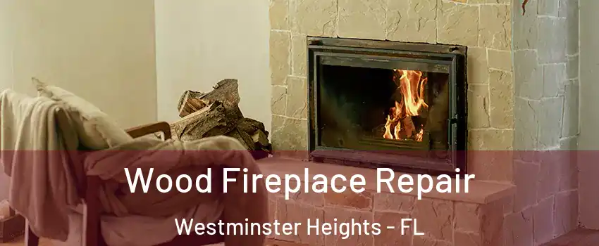 Wood Fireplace Repair Westminster Heights - FL