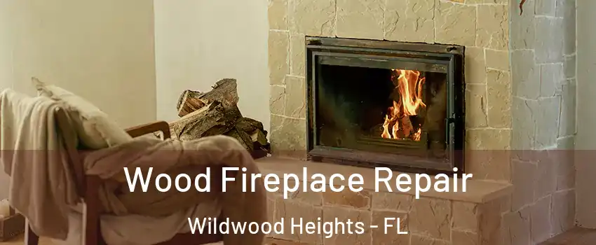 Wood Fireplace Repair Wildwood Heights - FL