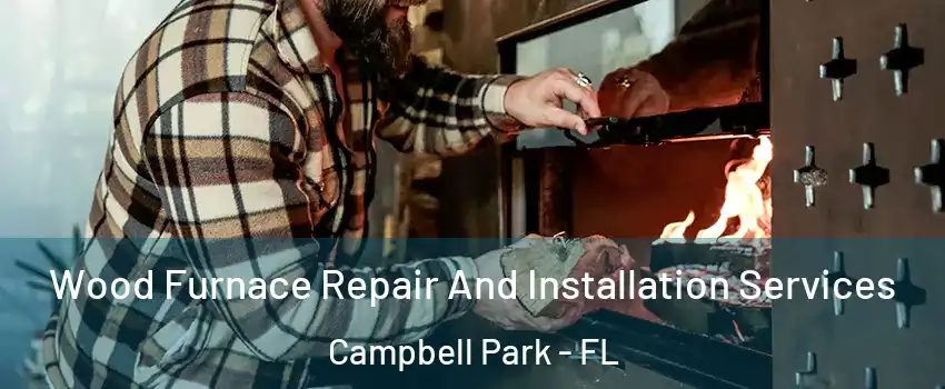 Wood Furnace Repair And Installation Services Campbell Park - FL