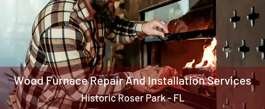 Wood Furnace Repair And Installation Services Historic Roser Park - FL