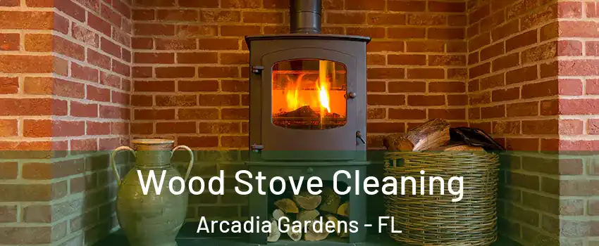 Wood Stove Cleaning Arcadia Gardens - FL