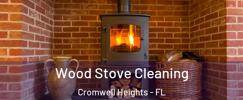 Wood Stove Cleaning Cromwell Heights - FL