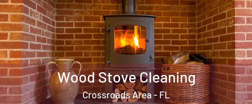 Wood Stove Cleaning Crossroads Area - FL