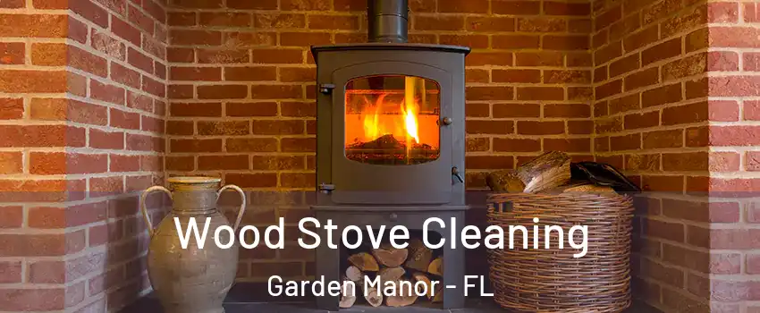 Wood Stove Cleaning Garden Manor - FL