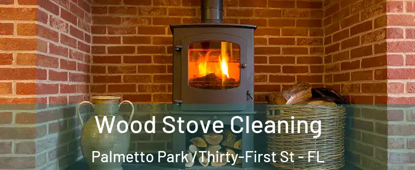 Wood Stove Cleaning Palmetto Park /Thirty-First St - FL