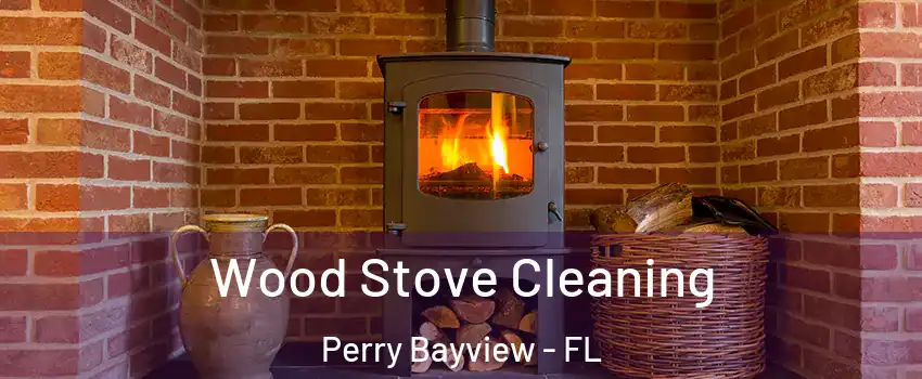 Wood Stove Cleaning Perry Bayview - FL