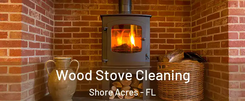 Wood Stove Cleaning Shore Acres - FL