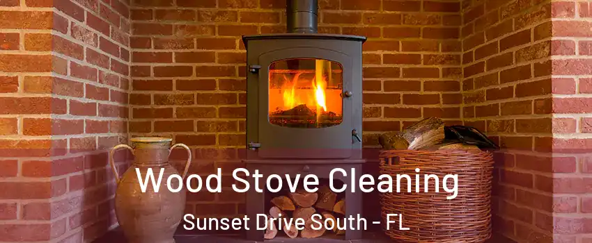 Wood Stove Cleaning Sunset Drive South - FL