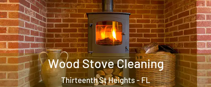 Wood Stove Cleaning Thirteenth St Heights - FL