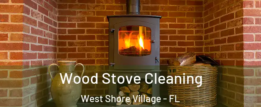 Wood Stove Cleaning West Shore Village - FL