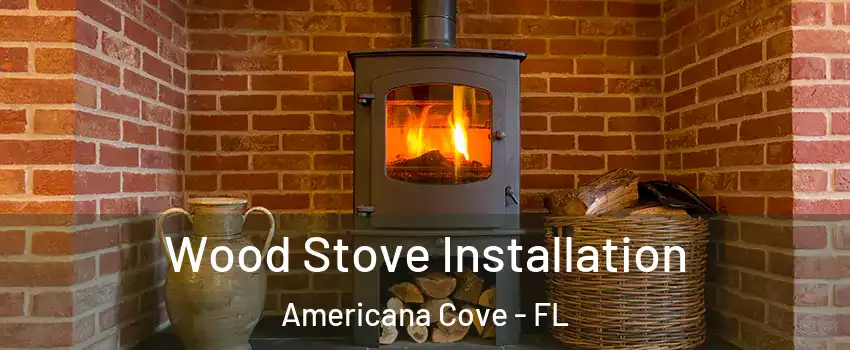 Wood Stove Installation Americana Cove - FL