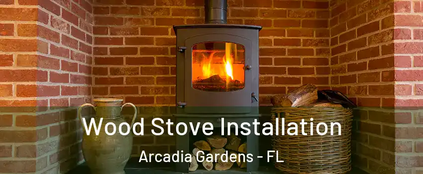 Wood Stove Installation Arcadia Gardens - FL