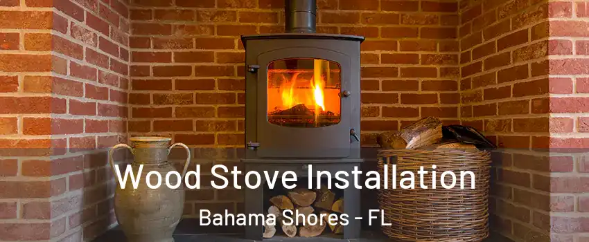 Wood Stove Installation Bahama Shores - FL