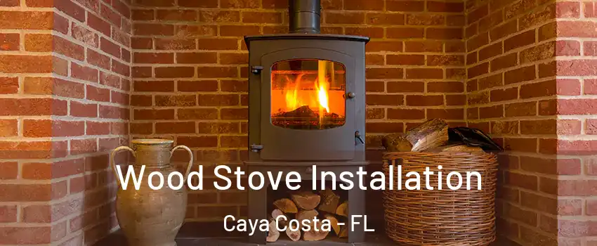 Wood Stove Installation Caya Costa - FL
