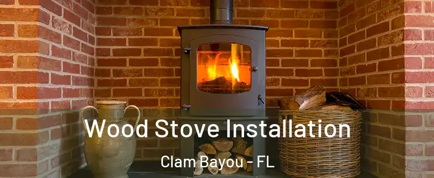 Wood Stove Installation Clam Bayou - FL