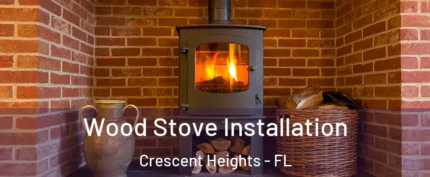 Wood Stove Installation Crescent Heights - FL