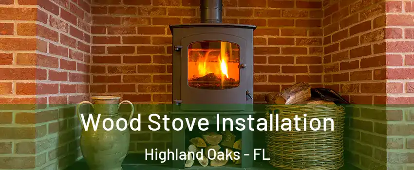 Wood Stove Installation Highland Oaks - FL