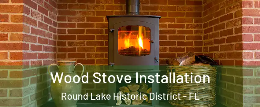 Wood Stove Installation Round Lake Historic District - FL