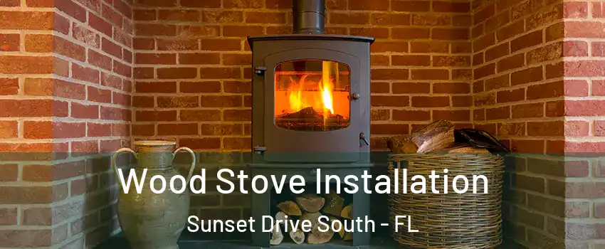 Wood Stove Installation Sunset Drive South - FL
