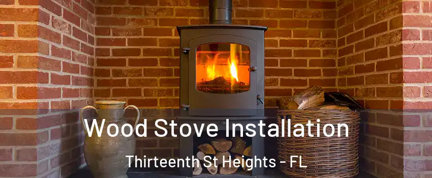 Wood Stove Installation Thirteenth St Heights - FL