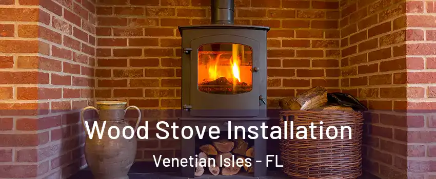 Wood Stove Installation Venetian Isles - FL
