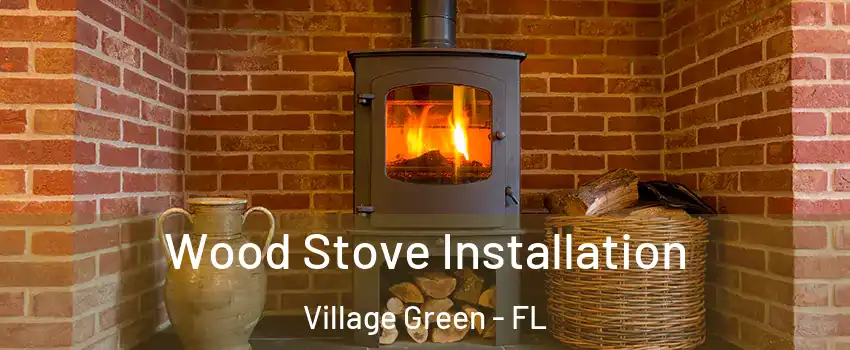 Wood Stove Installation Village Green - FL