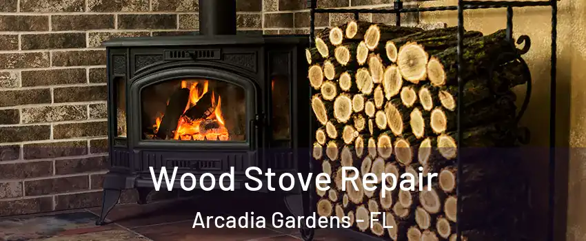 Wood Stove Repair Arcadia Gardens - FL