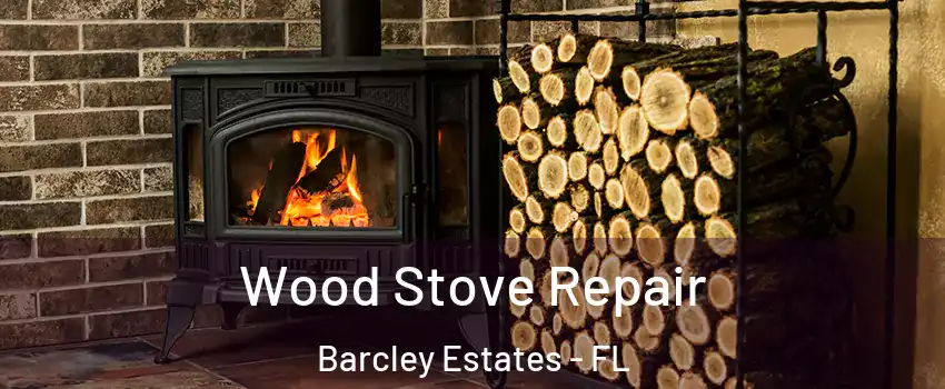 Wood Stove Repair Barcley Estates - FL
