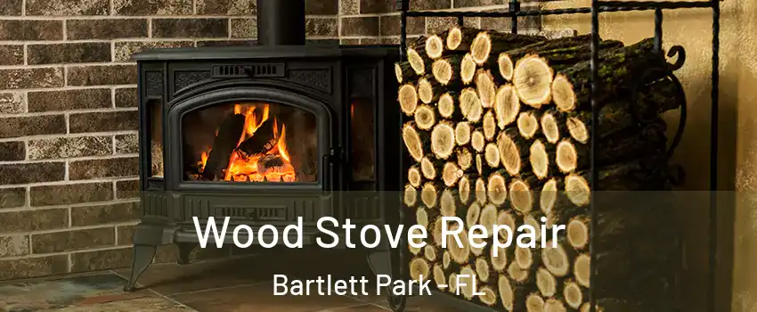 Wood Stove Repair Bartlett Park - FL