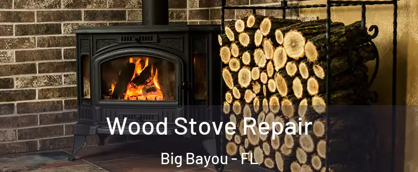 Wood Stove Repair Big Bayou - FL