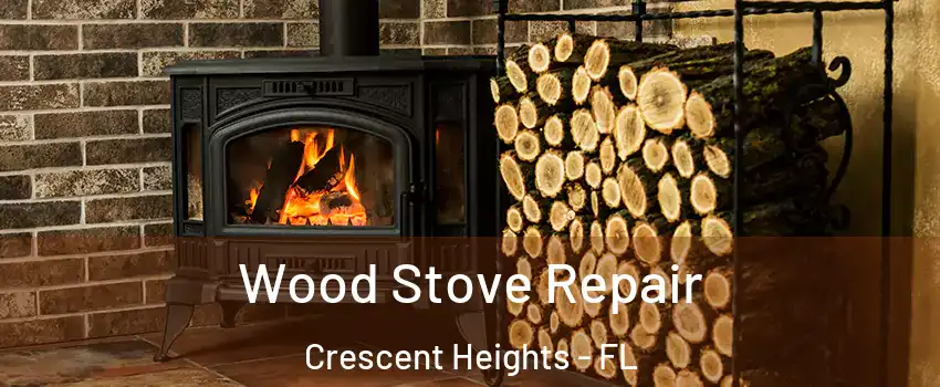 Wood Stove Repair Crescent Heights - FL