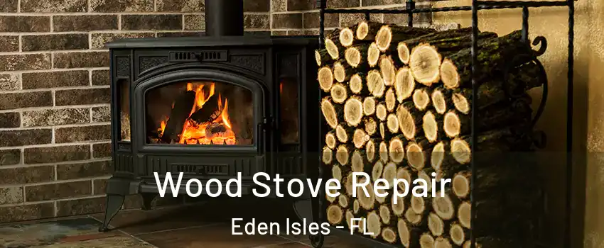 Wood Stove Repair Eden Isles - FL