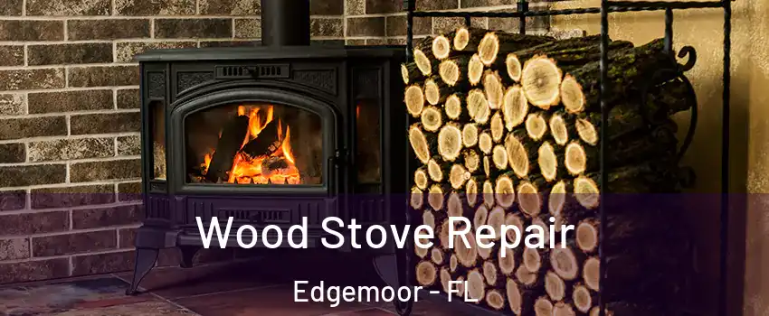 Wood Stove Repair Edgemoor - FL